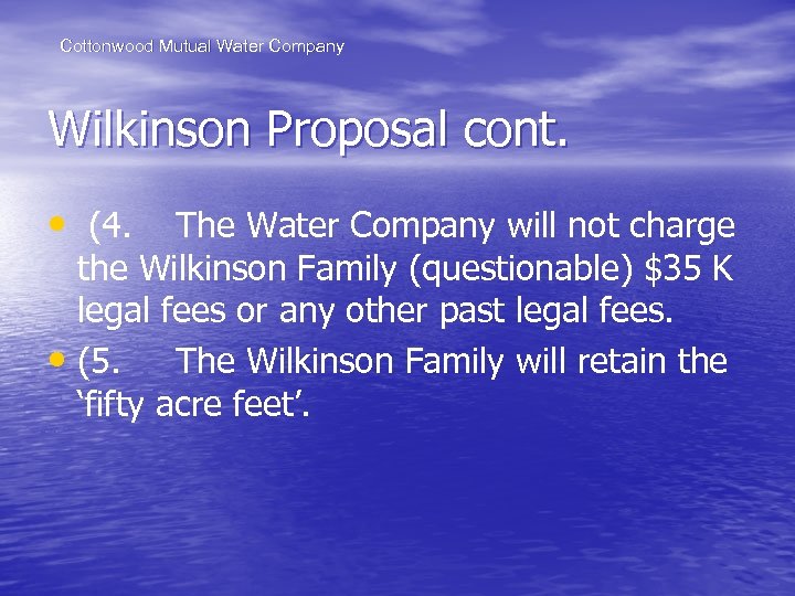 Cottonwood Mutual Water Company Wilkinson Proposal cont. • (4. The Water Company will not