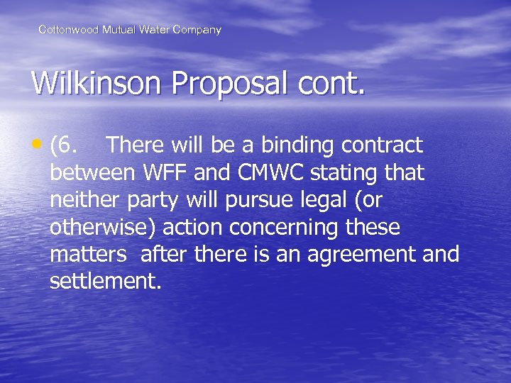 Cottonwood Mutual Water Company Wilkinson Proposal cont. • (6. There will be a binding
