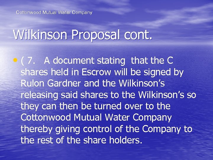Cottonwood Mutual Water Company Wilkinson Proposal cont. • ( 7. A document stating that