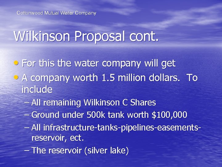 Cottonwood Mutual Water Company Wilkinson Proposal cont. • For this the water company will