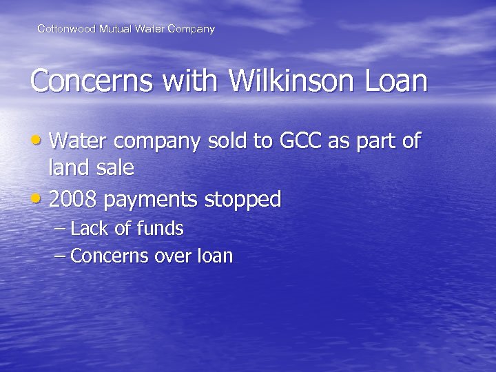 Cottonwood Mutual Water Company Concerns with Wilkinson Loan • Water company sold to GCC