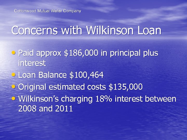 Cottonwood Mutual Water Company Concerns with Wilkinson Loan • Paid approx $186, 000 in
