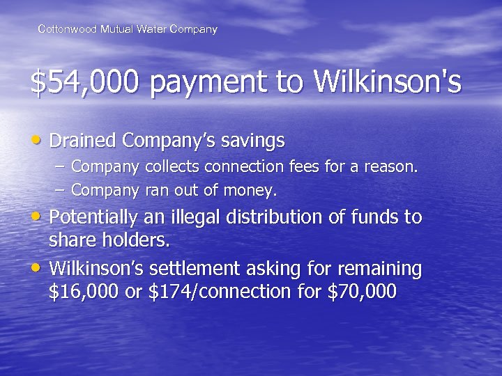 Cottonwood Mutual Water Company $54, 000 payment to Wilkinson's • Drained Company’s savings –