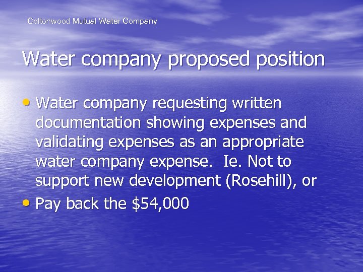 Cottonwood Mutual Water Company Water company proposed position • Water company requesting written documentation