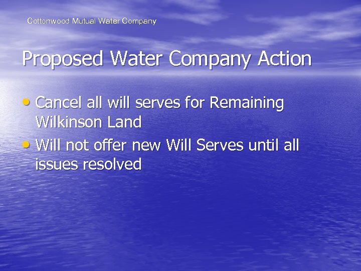 Cottonwood Mutual Water Company Proposed Water Company Action • Cancel all will serves for