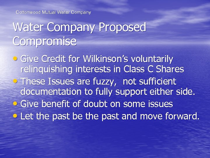 Cottonwood Mutual Water Company Proposed Compromise • Give Credit for Wilkinson’s voluntarily relinquishing interests