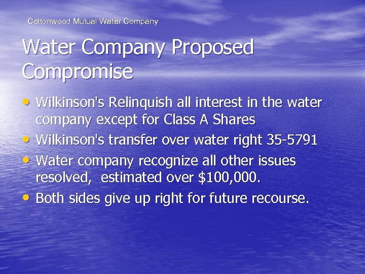 Cottonwood Mutual Water Company Proposed Compromise • Wilkinson's Relinquish all interest in the water