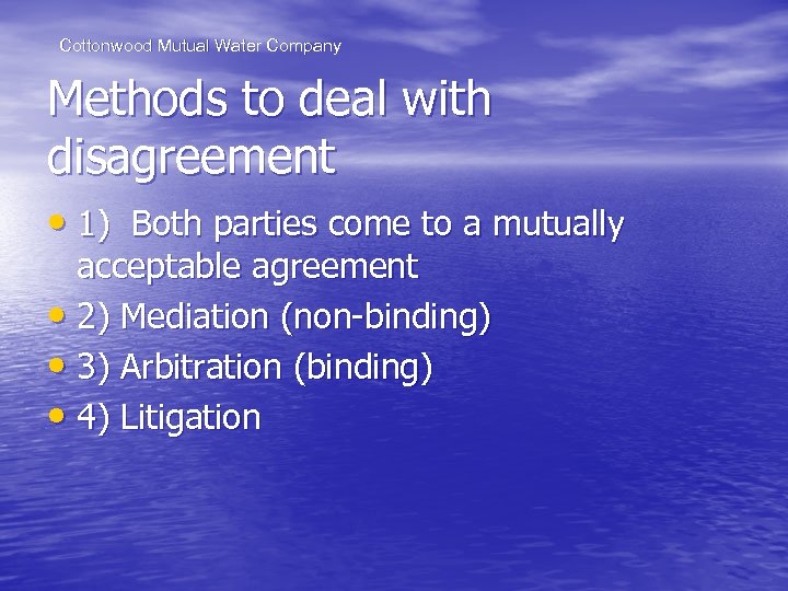 Cottonwood Mutual Water Company Methods to deal with disagreement • 1) Both parties come
