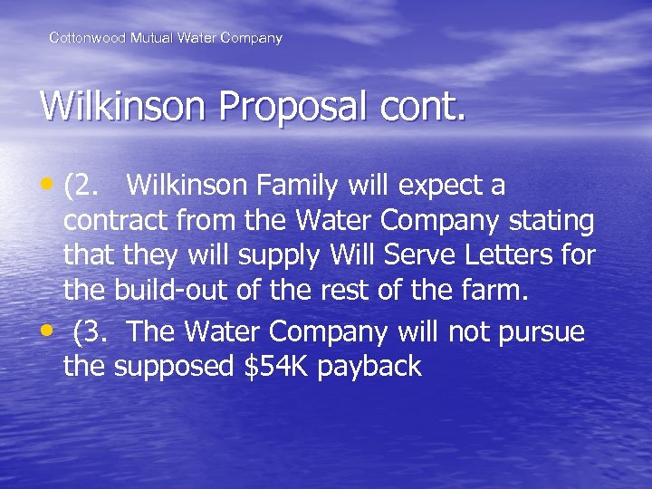 Cottonwood Mutual Water Company Wilkinson Proposal cont. • (2. Wilkinson Family will expect a