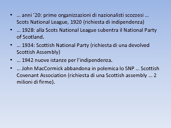  • … anni ’ 20: prime organizzazioni di nazionalisti scozzesi … Scots National