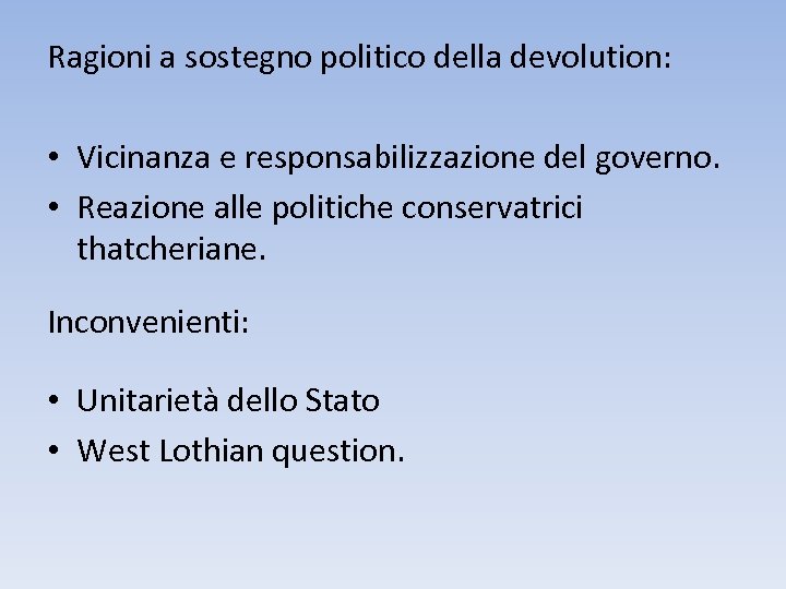 Ragioni a sostegno politico della devolution: • Vicinanza e responsabilizzazione del governo. • Reazione