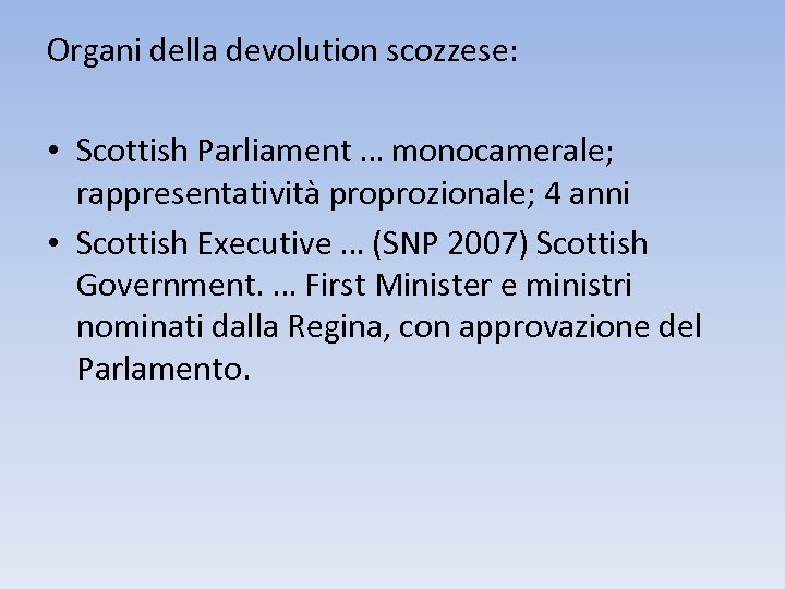 Organi della devolution scozzese: • Scottish Parliament … monocamerale; rappresentatività proprozionale; 4 anni •