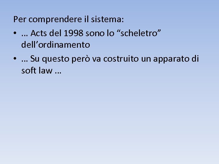 Per comprendere il sistema: • … Acts del 1998 sono lo “scheletro” dell’ordinamento •
