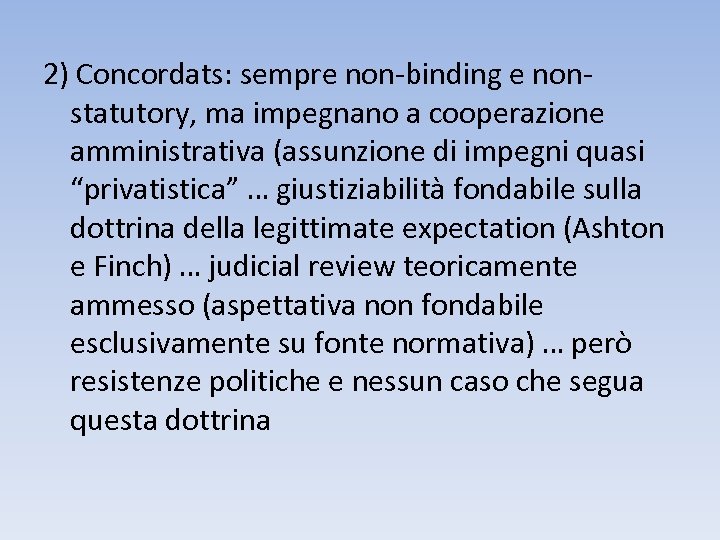 2) Concordats: sempre non-binding e nonstatutory, ma impegnano a cooperazione amministrativa (assunzione di impegni