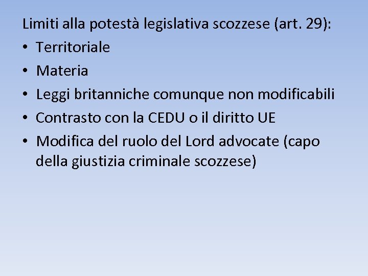 Limiti alla potestà legislativa scozzese (art. 29): • Territoriale • Materia • Leggi britanniche