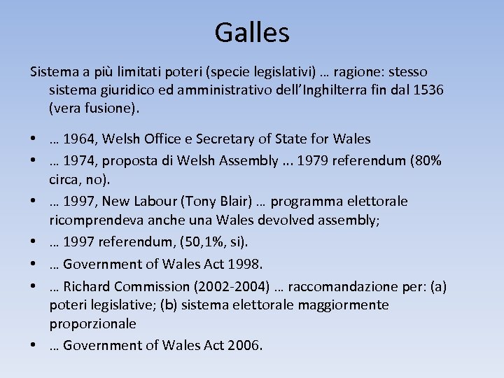 Galles Sistema a più limitati poteri (specie legislativi) … ragione: stesso sistema giuridico ed