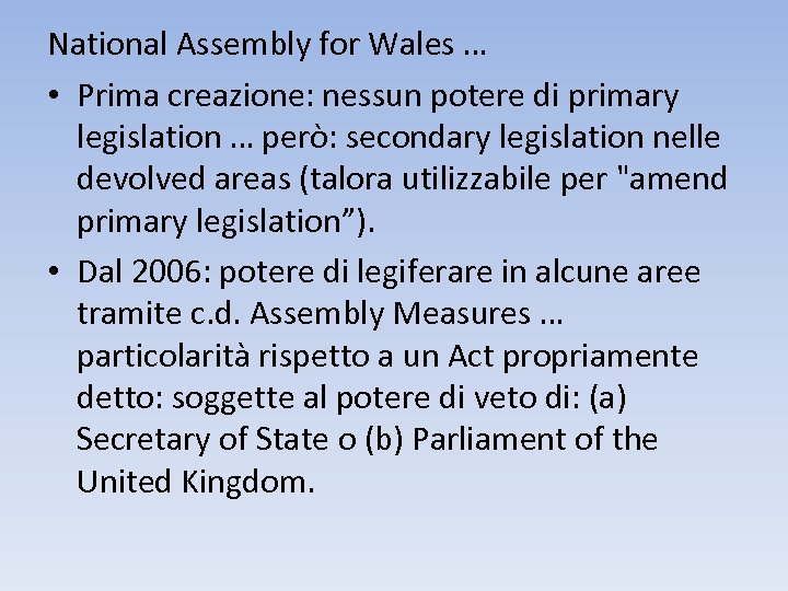 National Assembly for Wales … • Prima creazione: nessun potere di primary legislation …
