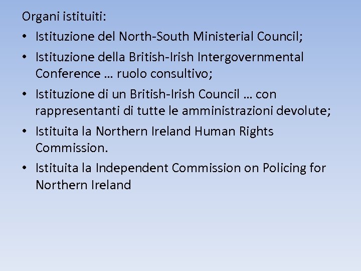 Organi istituiti: • Istituzione del North-South Ministerial Council; • Istituzione della British-Irish Intergovernmental Conference