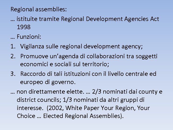 Regional assemblies: … istituite tramite Regional Development Agencies Act 1998 … Funzioni: 1. Vigilanza