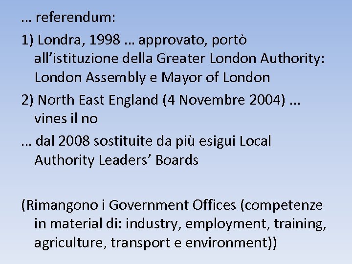 … referendum: 1) Londra, 1998 … approvato, portò all’istituzione della Greater London Authority: London