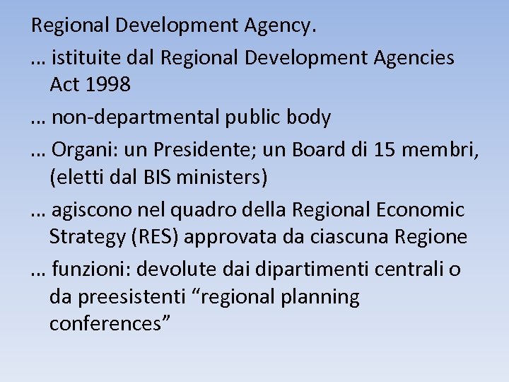 Regional Development Agency. … istituite dal Regional Development Agencies Act 1998 … non-departmental public