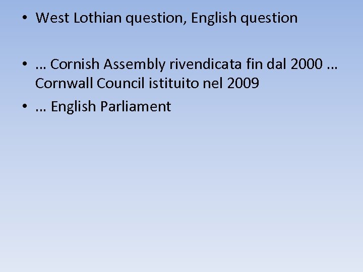  • West Lothian question, English question • … Cornish Assembly rivendicata fin dal