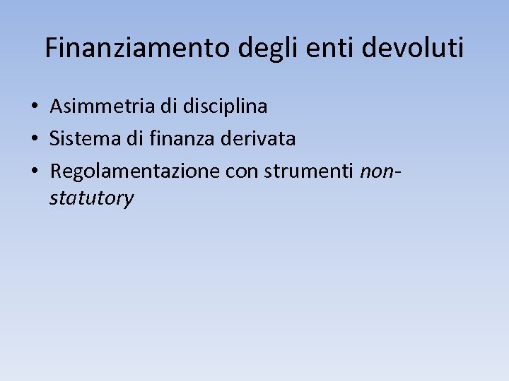 Finanziamento degli enti devoluti • Asimmetria di disciplina • Sistema di finanza derivata •