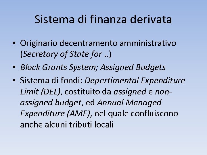 Sistema di finanza derivata • Originario decentramento amministrativo (Secretary of State for. . )