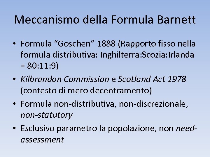 Meccanismo della Formula Barnett • Formula “Goschen” 1888 (Rapporto fisso nella formula distributiva: Inghilterra: