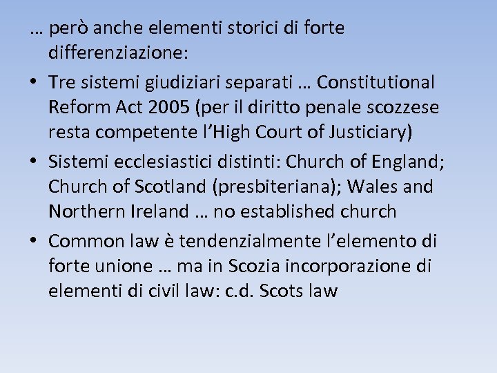 … però anche elementi storici di forte differenziazione: • Tre sistemi giudiziari separati …