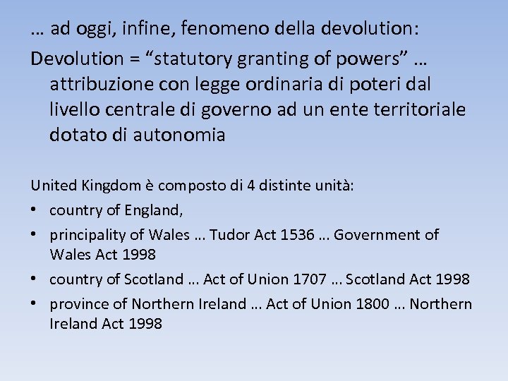 … ad oggi, infine, fenomeno della devolution: Devolution = “statutory granting of powers” …