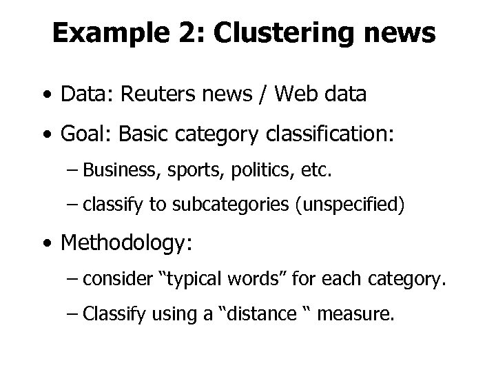 Example 2: Clustering news • Data: Reuters news / Web data • Goal: Basic