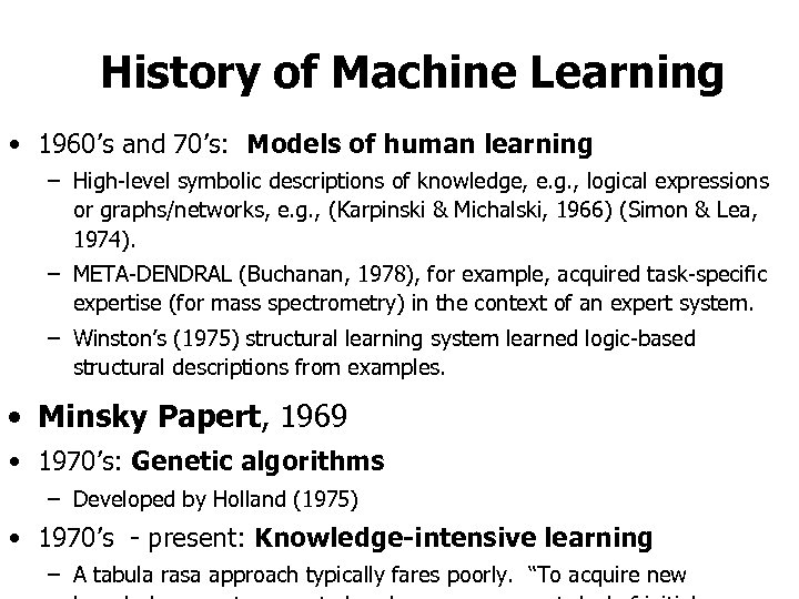 History of Machine Learning • 1960’s and 70’s: Models of human learning – High-level