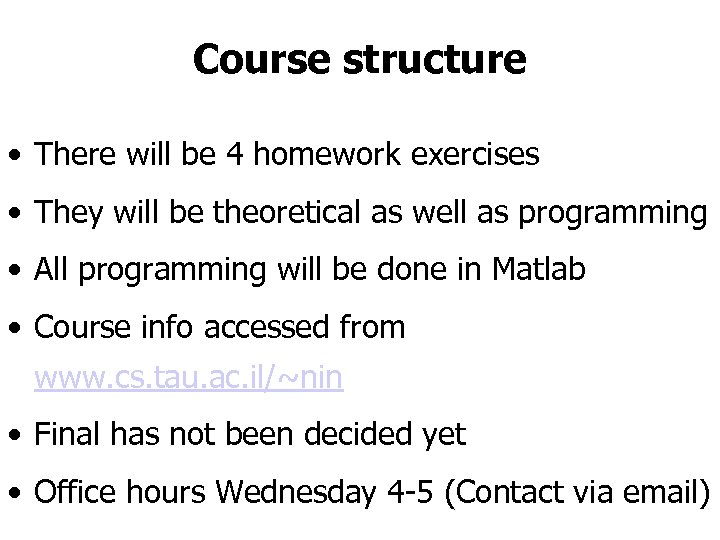 Course structure • There will be 4 homework exercises • They will be theoretical