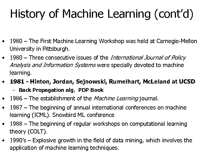 History of Machine Learning (cont’d) • 1980 – The First Machine Learning Workshop was