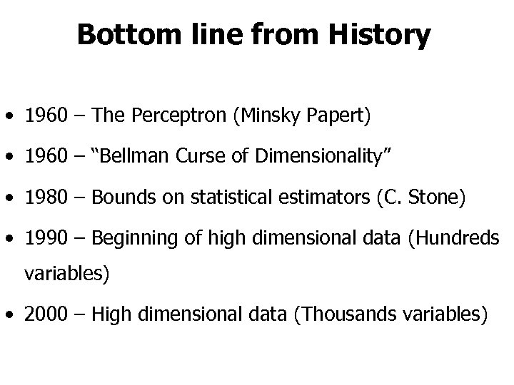 Bottom line from History • 1960 – The Perceptron (Minsky Papert) • 1960 –