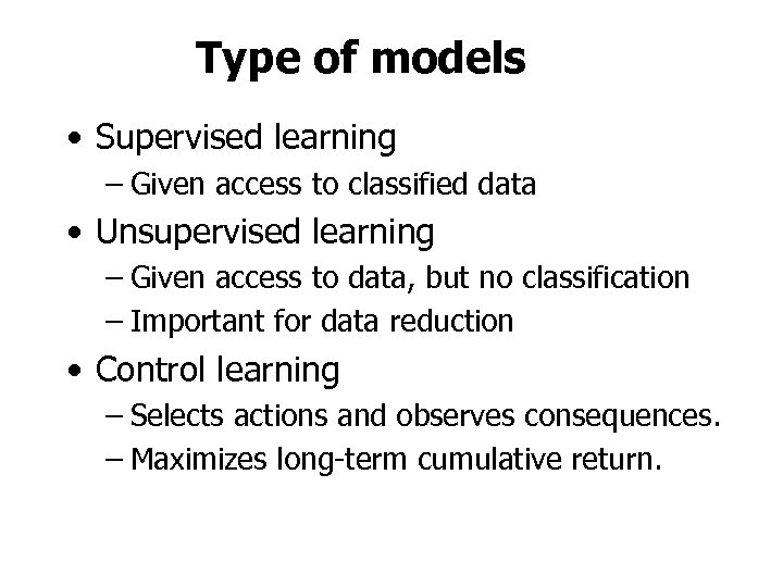 Type of models • Supervised learning – Given access to classified data • Unsupervised