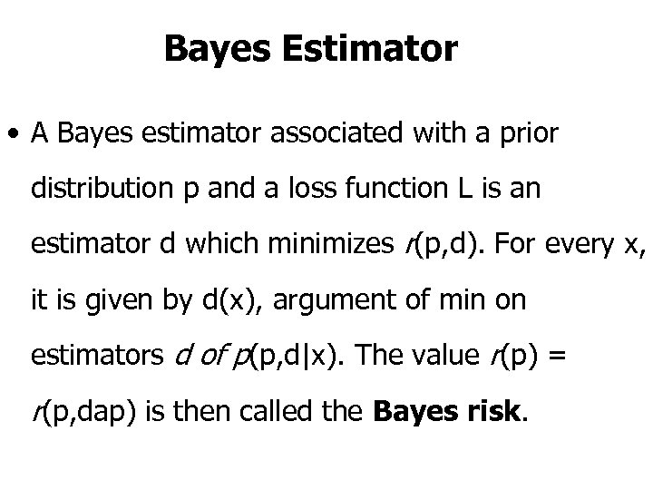 Bayes Estimator • A Bayes estimator associated with a prior distribution p and a