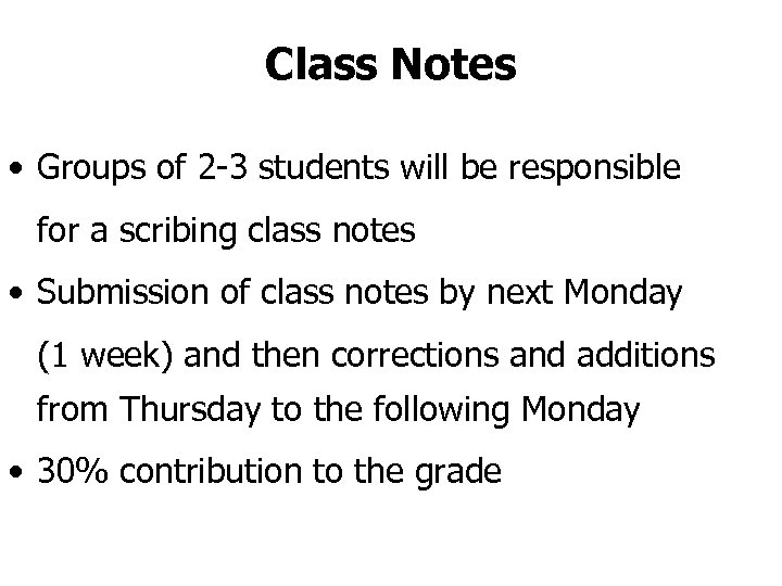 Class Notes • Groups of 2 -3 students will be responsible for a scribing