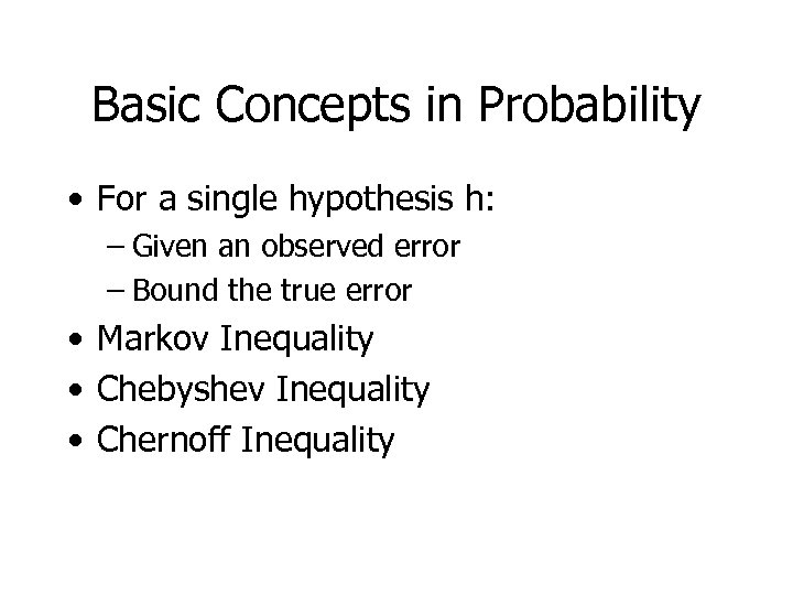 Basic Concepts in Probability • For a single hypothesis h: – Given an observed