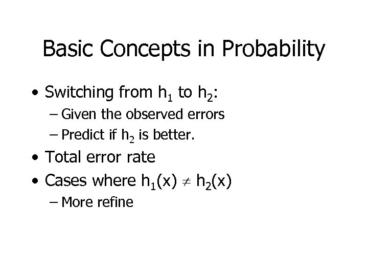 Basic Concepts in Probability • Switching from h 1 to h 2: – Given