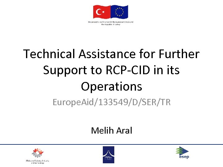 Technical Assistance for Further Support to RCP-CID in its Operations Europe. Aid/133549/D/SER/TR Melih Aral