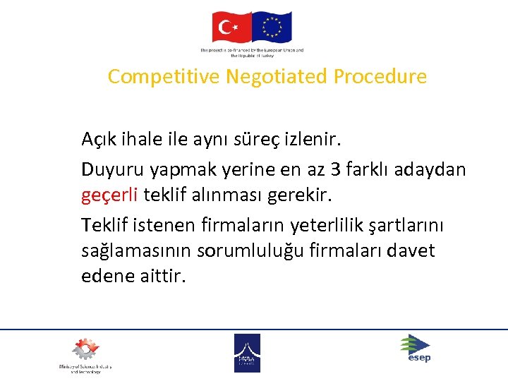 Competitive Negotiated Procedure Açık ihale ile aynı süreç izlenir. Duyuru yapmak yerine en az