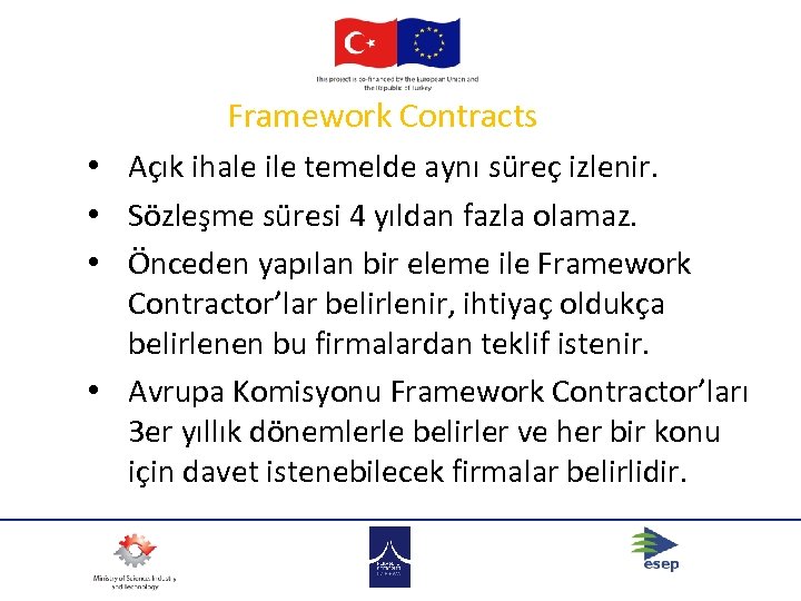 Framework Contracts • Açık ihale ile temelde aynı süreç izlenir. • Sözleşme süresi 4