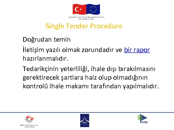 Single Tender Procedure Doğrudan temin İletişim yazılı olmak zorundadır ve bir rapor hazırlanmalıdır. Tedarikçinin