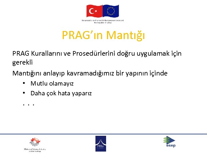 PRAG’ın Mantığı PRAG Kurallarını ve Prosedürlerini doğru uygulamak için gerekli Mantığını anlayıp kavramadığımız bir