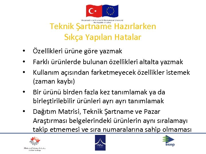 Teknik Şartname Hazırlarken Sıkça Yapılan Hatalar • • • Özellikleri ürüne göre yazmak Farklı