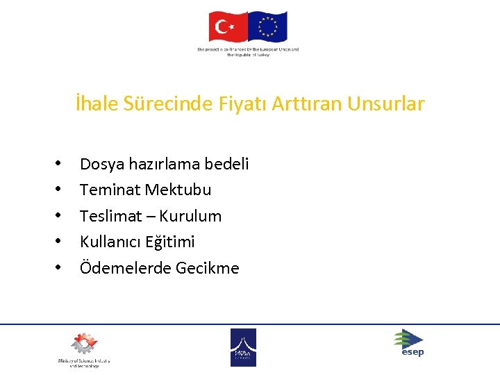 İhale Sürecinde Fiyatı Arttıran Unsurlar • • • Dosya hazırlama bedeli Teminat Mektubu Teslimat