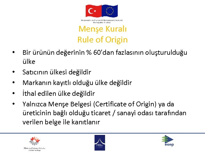 Menşe Kuralı Rule of Origin • • • Bir ürünün değerinin % 60’dan fazlasının