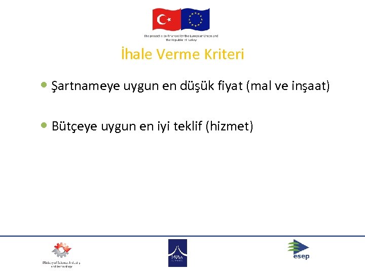 İhale Verme Kriteri Şartnameye uygun en düşük fiyat (mal ve inşaat) Bütçeye uygun en